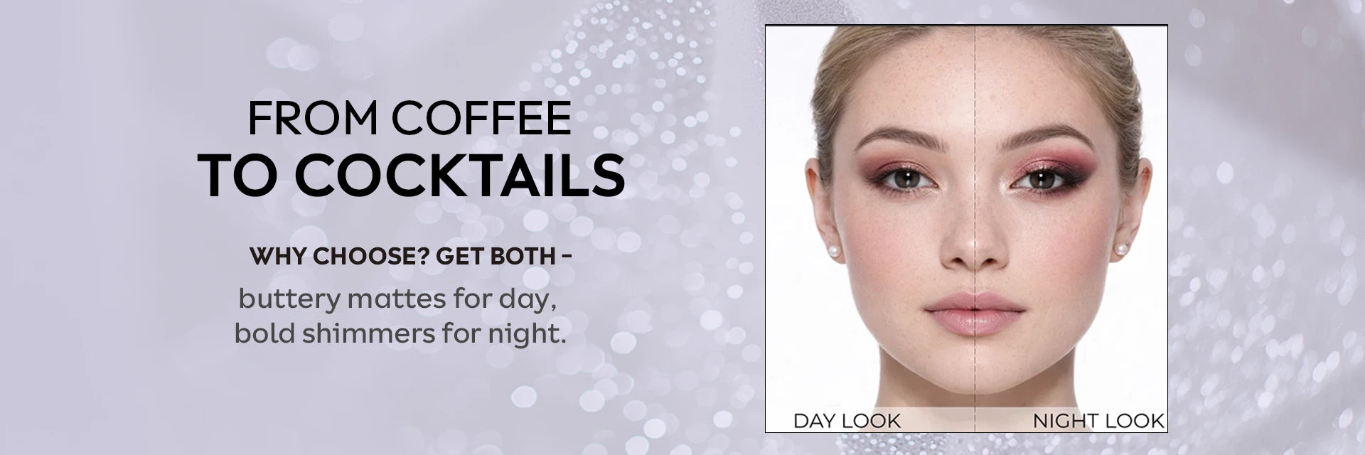 Day to night makeup transformation using Born18 NOVA palette. From soft coffee daytime mattes to bold cocktail night shimmer eyes.